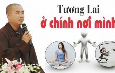 tuong lai o chinh noi minh thay thich minh niem