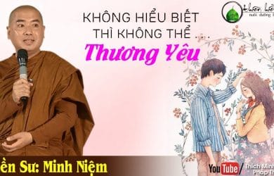 khong hieu biet thi khong the thuong yeu thay minh niem